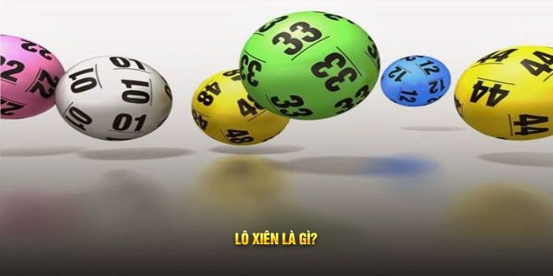 Tổng quan về lô xiên là gì và cách vận hành
