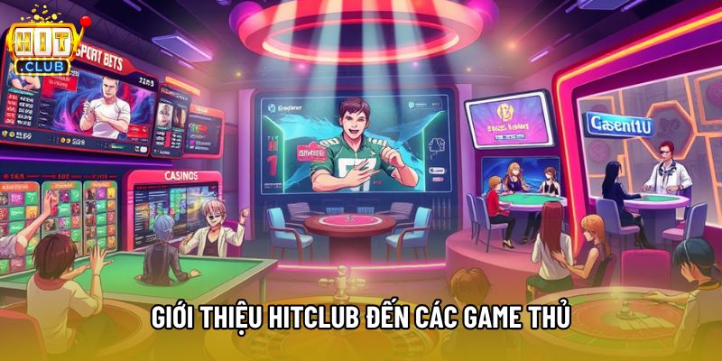 Giới thiệu Hitclub đến các game thủ Giới thiệu Hitclub đến các game thủ