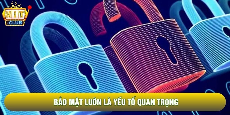 Bảo mật luôn là yếu tố quan trọng Bảo mật luôn là yếu tố quan trọng