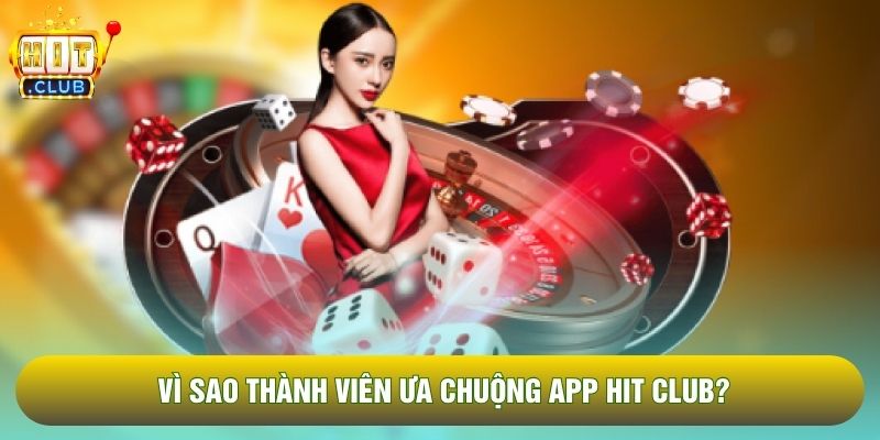 Vì sao thành viên ưa chuộng app Hit Club? Vì sao thành viên ưa chuộng app Hit Club?
